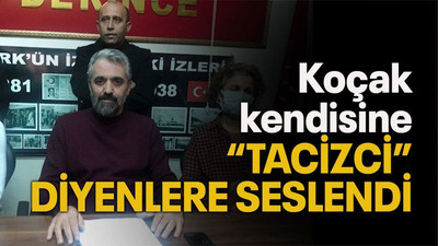 Koçak kendisine “tacizci” diyenlere seslendi